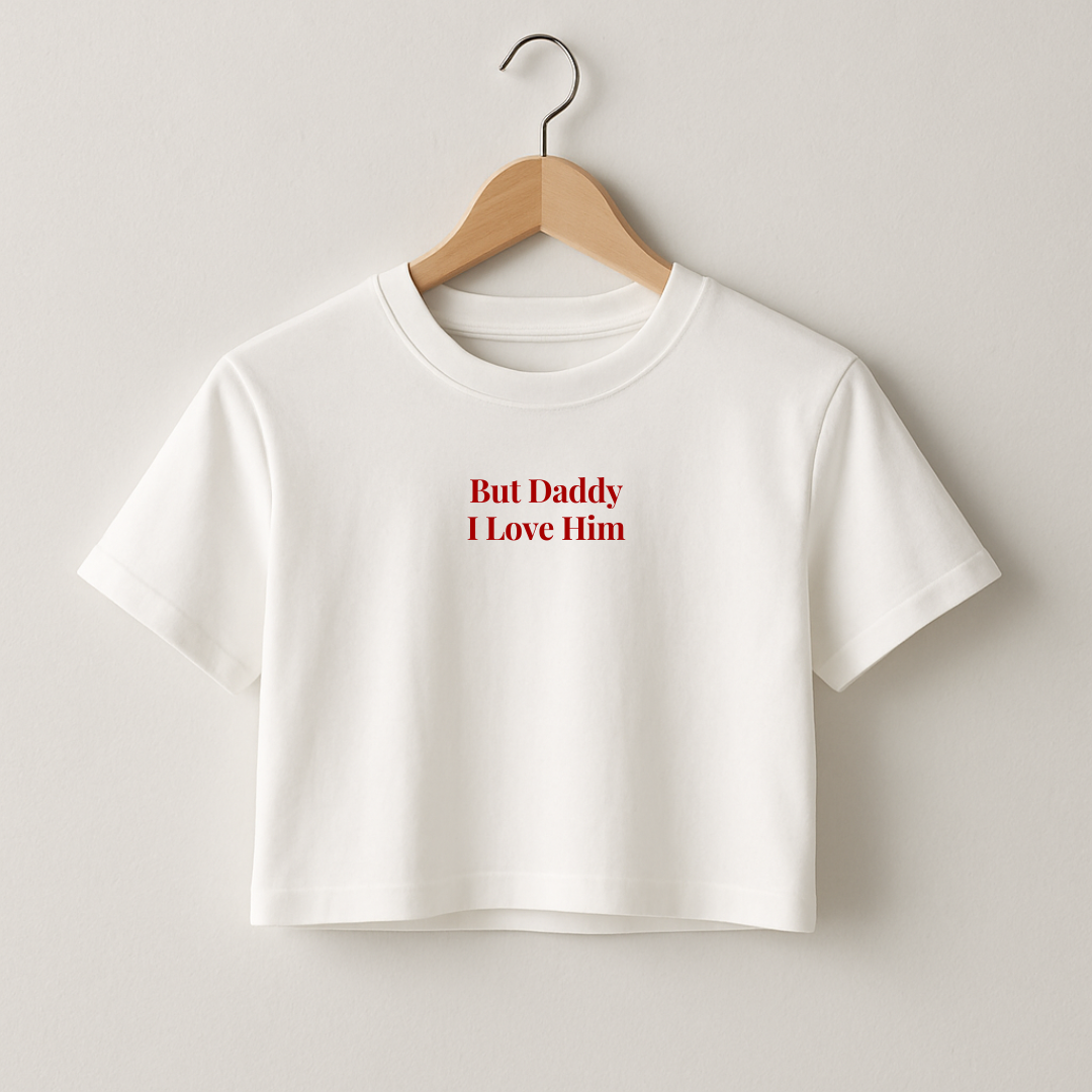 But Daddy I Love Him Crop T-Shirt