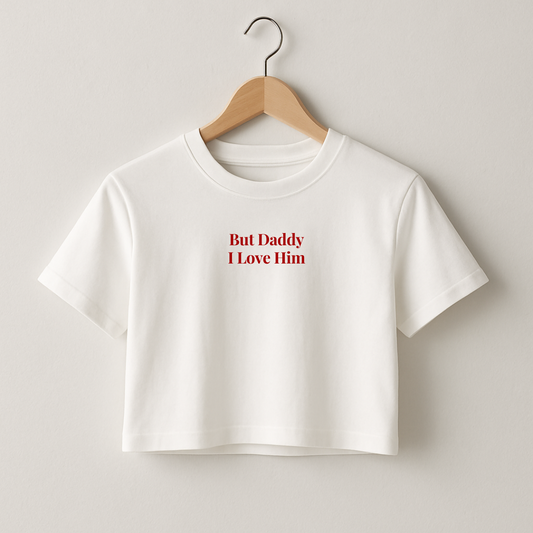 But Daddy I Love Him Crop T-Shirt